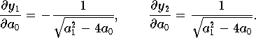 \[
    \frac{\partial y_1}{\partial a_0} =
   -\frac{1}{\sqrt{a_{1}^{2} - 4a_0}}, \qquad
    \frac{\partial y_2}{\partial a_0} =
    \frac{1}{\sqrt{a_{1}^{2} - 4a_0}}.
\]
