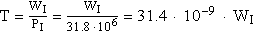 T=\frac{W_I}{P_I}=\frac{W_I}{31.8\,\cdot \,10^6}=31.4\,\cdot \,10^{-9}\,\cdot\,W_I