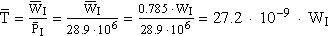 \overline{T}=\frac{\overline{W}_I}{\overline{P}_I}=\frac{\overline{W}_I}{28.9\,\cdot\,10^6}=\frac{0.785\,\cdot \,W_I}{28.9\,\cdot \,10^6}=27.2\,\cdot\,10^{-9}\,\cdot \,W_I