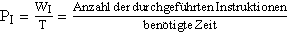 P_I=\frac{W_I}T=\frac{Anzahl\,der\,durchgef\ddotuhrten\,Instruktionen}{ben\ddot otigte\,Zeit}