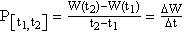 P_{\left[ t_{1,}t_2\right] }=\frac{W(t_2)-W(t_1)}{t_2-t_1}=\frac{\Delta W}{\Delta t}