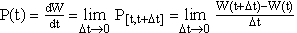 P(t)=\frac{dW}{dt}=\underset{\Delta t\rightarrow 0}\to{\lim }P_{\left[t,t+\Delta t\right] }=\underset{\Delta t\rightarrow 0}\to{\lim}\frac{W(t+\Delta t)-W(t)}{\Delta t}