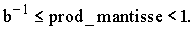 \[b^-1 \le prod_mantisse < 1.\]
