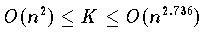 O(n^2) \le K \le O(n^2.736