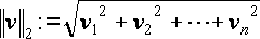 \Vert v \Vert _2 := \sqrt{v_1^2 + v_2^2 + \cdots + v_n^2}