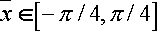 \overline x \in [-{\pi \over 4}, {\pi \over 4}]