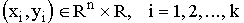 $$(x_{i},y_i)\in \R^{n}\times\R, \quad i = 1, 2, \ldots, k.$$