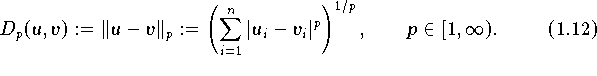 
   D_p(u,v) := \|u - v\|_{p} := \left(\sum\limits_{i=1}^{n}
   |u_i-v_i|^p \right)^{1/p}, \qquad p \in [1,\infty).