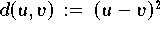 $d(u,v) \,:=\, (u-v)^{2}$