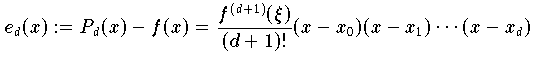  e_d(x) := P_d(x) - f(x) = \frac{f^{(d+1)}(\xi)}{(d+1)!}    (x-x_0) (x-x_1) \cdots (x-x_d)