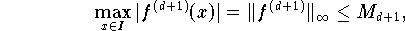 \max \limits_{x \in I} |f^{(d+1)}(x)| = \|f^{(d+1)}\|_{\infty} \le M_{d+1}