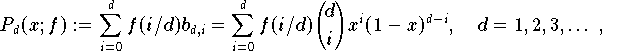     P_d(x;f) := \sum_{i=0}^d f(i/d) b_{d,i} =    \sum \limits_{i=0}^d f(i/d) {d \choose i} x^i (1-x)^{d-i},    \quad d =1,2,3,\dots\,,