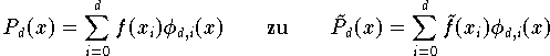\[
    P_d(x) = \sum_{i=0}^df(x_i) \phi_{d,i}(x) \qquad \mbox{zu} \qquad
    \tilde{P}_d(x) = \sum_{i=0}^d\tilde{f}(x_i) \phi_{d,i}(x)
\]