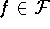 $f \in {\cal F}$ 