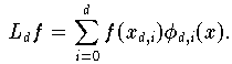 \[
     L_d f = \sum_{i=0}^d f(x_{d,i})\phi_{d,i}(x).
\]