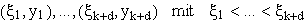 $\left( \xi _1,y_1\right) ,...,\left( \xi _{k+d},y_{k+d}\right) \quad mit\quad
\xi _1<...<\xi _{k+d}$