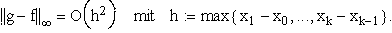 $\left\| g-f\right\| _\infty =O\left( h^2\right) \quad mit\quad h:=\max \left\{
x_1-x_0,...,x_k-x_{k-1}\right\} .$