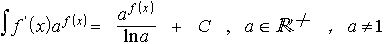 $\matrix \int f^{/}\left( x\right)  & a^{f\left( x\right) } & dx & = & \frac{a^{f\left( x\right) }}{\ln a} & +C, & a\in R^{+}, & a\neq 1\endmatrix $