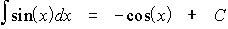 $\matrix \int \sin \left( x\right)  & dx & = & -\cos \left( x\right)  & +C\endmatrix $