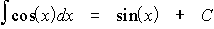 $\matrix \int \cos \left( x\right)  & dx & = & \sin \left( x\right)  & +C\endmatrix $