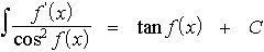 $\matrix \int \frac{f^{/}\left( x\right) }{\cos ^2f\left( x\right) } & = & \tan f\left( x\right)  & +C\endmatrix $