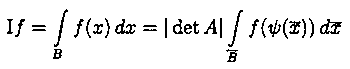 \mbox{I}f = \int \limits_{B}{f(\xv )\,d\xv } =
|\det A | \int \limits_{\overline{B}}{f(\psi (\overline{\xv } )) \,d\overline{\xv } }