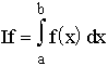 $If=\overset{b}\to{\underset{a}\to{\int }}fx)dx$