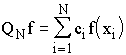 $Q_Nf=\overset{N}\to{\underset{i=1}\to{\sum }}c_if(x_{i)}$