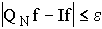 $\left| Q_Nf-If\right| \leq \epsilon $