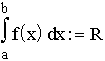 $\int\limits_a^bf\left( x\right) \,dx:=R$
