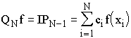 $Q_Nf=IP_{N-1}=\sum\limits_{i=1}^Nc_if(x_i)$