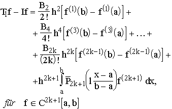 $\matrix T_lf-If= & \frac{B_2}{2!}h^2\left[ f^{(1)}(b)-f^{(1)}(a)\right] + \\ & +\frac{B_4}{4!}h^4\left[ f^{(3)}(b)-f^{(3)}(a)\right] +...+ \\  &+\frac{B_{2k}}{\left( 2k\right) !}h^{2k}\left[f^{(2k-1)}(b)-f^{(2k-1)}(a)\right] + \\  & +h^{2k+1}\int\limits_a^b\barP_{2k+1}\left( l\frac{x-a}{b-a}\right) f^{(2k+1)}dx, \\ \text{f\