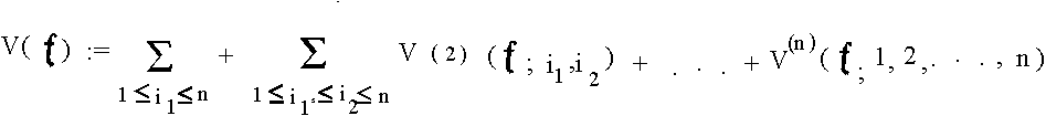 $V(f) := \sum_{1\le i_1\le n}V^{(1)}(f;i_1) + \sum_{1\le i_1\le i_2 \le nV^{(2)}(f;i_1,i_2) +...+ V^{(n)} (f;1,2,...,n)$