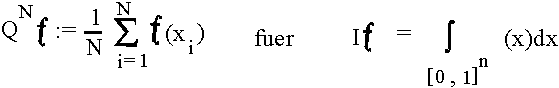 $Q_Nf := \frac{1}{N} \sum_{i=1}^Nf(x_i)   {\rem f�r}    If = \int_{[0,1]^n}f(x)dx $