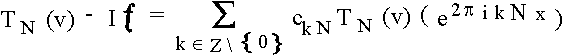 $ T_N(v)f -If = \sum _{k\in {\rem ohne} 0}c_{kN}T_N(v)(e^{2\pi ikNx}) $