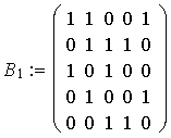  $B_1:=\left( \matrix 1 & 1 & 0 & 0 & 1 \\ 0 & 1 & 1 & 1 & 0 \\ 1 & 0 & 1 & 0 & 0 \\ 0 & 1 & 0 & 0 & 1 \\ 0 & 0 & 1 & 1 & 0\endmatrix \right) $ 