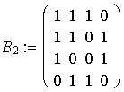  $B_2:=\left( \matrix 1 & 1 & 1 & 0 \\ 1 & 1 & 0 & 1 \\ 1 & 0 & 0 & 1 \\ 0 & 1 & 1 & 0\endmatrix \right) $ 