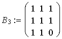  $B_3:=\left( \matrix 1 & 1 & 1 \\ 1 & 1 & 1 \\ 1 & 1 & 0\endmatrix \right) $ 