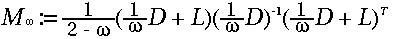 M_{\omega }\::= \:\frac{1}{2\:-\:\omega }(\frac{1}{\omega }D\:+\:L)(\frac{1}{\omega }D)^{-1}(\frac{1}{\omega }D\:+\:L)^{T}