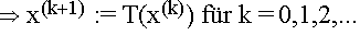 $\Rightarrow $ x$^{(k+1)}$ := T(x$^{(k)})$ f\