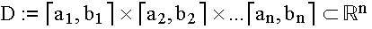 $D:=\left[ a_1,b_1\right] \times \left[ a_2,b_2\right] \times ...\left[a_n,b_n\right] \subset \BbbR ^n$