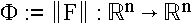 $\Phi :=\left\| F\right\| :\BbbR ^{n}\rightarrow \BbbR ^n$