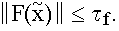 $\left\| F(\overset{\sim }{x})\right\| \leq \tau _f.$
