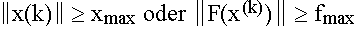 $\left\| x(k)\right\| \geq x_{\max }$ $oder$ $\left\| F(x^{(k)})\right\| \geqf_{\max }$