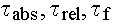 $\tau _{abs},\tau _{rel},\tau _f$