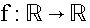 $f:\BbbR \rightarrow \BbbR $