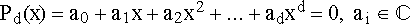 $P_d(x)=a_0+a_1x+a_2x^2+...+a_dx^d=0,$ a$_i$ $\in $ $\BbbC $