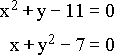 \EQN{7}{1}{}{}{\RD{\CELL{x^2+y-11=0}}{1}{}{}{}\RD{\CELL{x+y^2-7&=&0}}{1}{}{}{}}