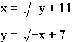 \EQN{7}{1}{}{}{\RD{\CELL{x=\sqrt{-y+11}}}{1}{}{}{}\RD{\CELL{y=\sqrt{-x+7}}}{1}{}{}{}}