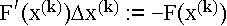 $F^\prime (x^{(k)})\Delta x^{(k)}:=-F(x^{(k)})$